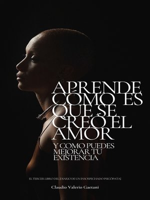cover image of Aprende Cómo Es Que Se Creó el Amor y cómo puedes mejorar tu existencia